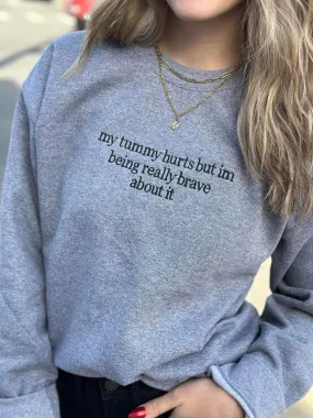 My Tummy Hurts But I'm Brave Sweatshirt (Happy Size) unisex